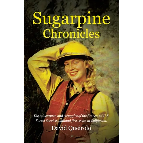 Sugarpine Chronicles: The adventures and strugles of the first co-ed U.S. Forest Service wildland fire crews in California