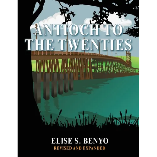 Antioch to the Twenties: Second Edition - Revised & Expanded