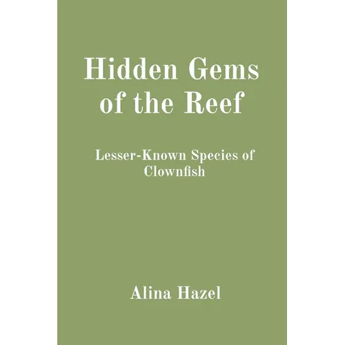 Hidden Gems of the Reef: Lesser-Known Species of Clownfish