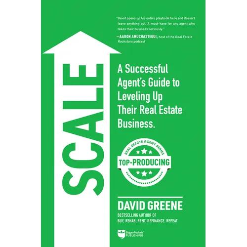 Scale: A Successful Agent's Guide to Leveling Up a Real Estate Business