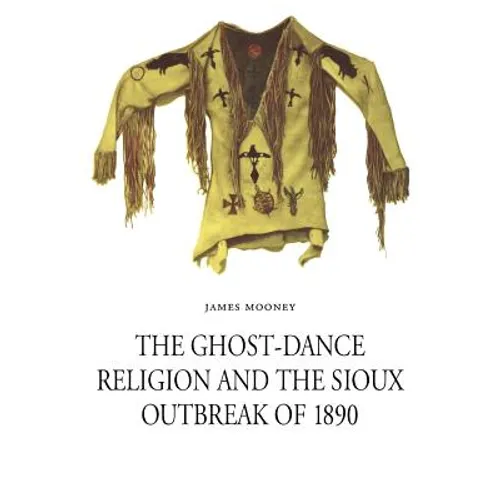 The Ghost-Dance Religion and the Sioux Outbreak of 1890