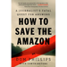 How to Save the Amazon: A Journalist's Fatal Quest for Answers