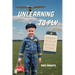 Unlearning to Fly: Navigating the Turbulence and Bliss of Growing Up in the Sky, A Memoir