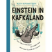 Einstein in Kafkaland: How Albert Fell Down the Rabbit Hole and Came Up with the Universe