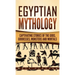 Egyptian Mythology: Captivating Stories of the Gods, Goddesses, Monsters and Mortals