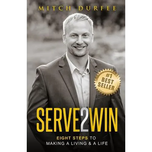 Serve 2 Win: Eight Steps to Making a Living & a Life
