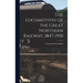 The Locomotives of the Great Northern Railway, 1847-1910