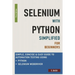 Selenium with Python Simplified For Beginners - Simple, Concise & Easy guide to Automation Testing using Python and Selenium WebDriver