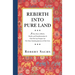 Rebirth Into Pure Land: A True Story of Birth, Death, and Transformation & How We Can Prepare for The Most Amazing Journey of Our Lives