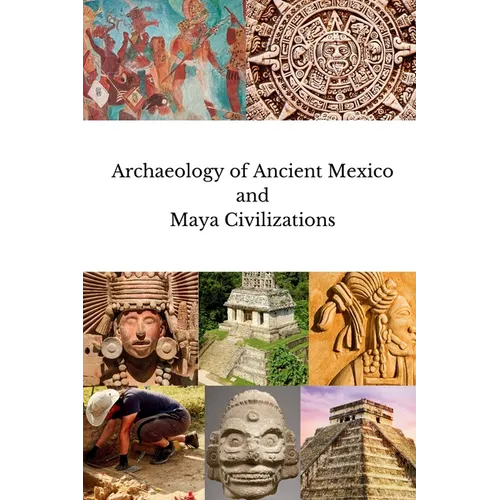 Archaeology of Ancient Mexico and Maya Civilizations