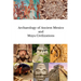 Archaeology of Ancient Mexico and Maya Civilizations