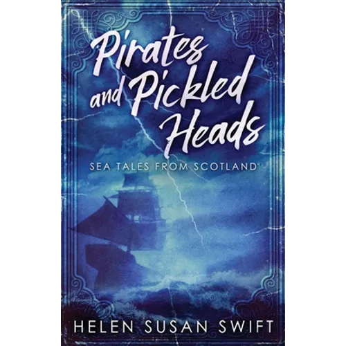 Pirates And Pickled Heads: Sea Tales From Scotland