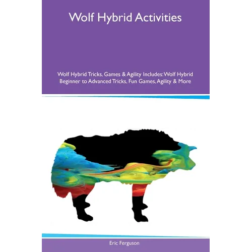 Wolf Hybrid Activities Wolf Hybrid Tricks, Games & Agility Includes: Wolf Hybrid Beginner to Advanced Tricks, Fun Games, Agility and More