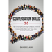 Conversation Skills 2.0: Talk to Anyone and Develop A Magnetic Charisma: Discover Cutting Edge Methods to Enhance Your Communication Skills in Just 7
