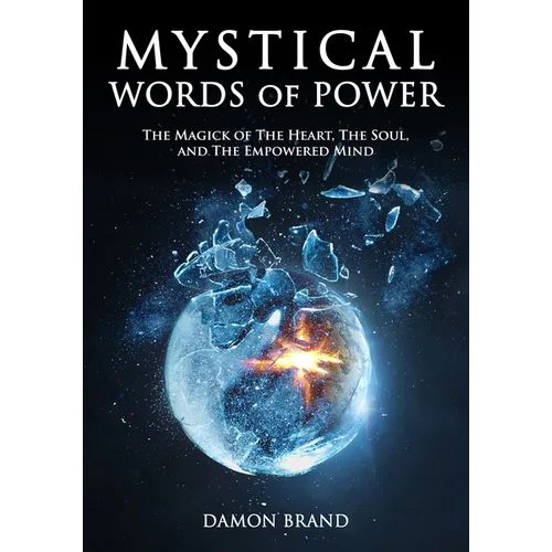 Mystical Words of Power: The Magick of The Heart, The Soul, and The Empowered Mind