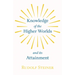 Knowledge of the Higher Worlds and Its Attainment