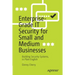 Enterprise-Grade It Security for Small and Medium Businesses: Building Security Systems, in Plain English