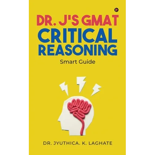 Dr. J's GMAT Critical Reasoning: Smart Guide