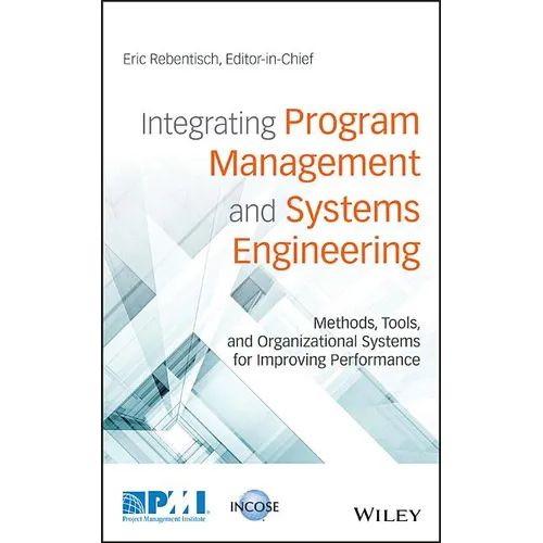 Integrating Program Management and Systems Engineering: Methods, Tools, and Organizational Systems for Improving Performance