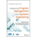 Integrating Program Management and Systems Engineering: Methods, Tools, and Organizational Systems for Improving Performance