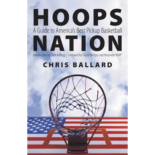 Hoops Nation: A Guide to America's Best Pickup Basketball