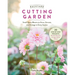 Backyard Cutting Garden: Small-Space Blooms to Grow, Harvest, and Arrange in Every Season