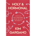 Holy and Hormonal: A Faith-Filled Guide to Understanding Your Body and the God Who Designed You