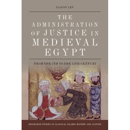 The Administration of Justice in Medieval Egypt: From the 7th to the 12th Century