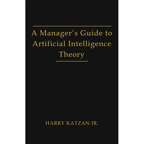 A Manager's Guide to Artificial Intelligence Theory