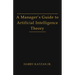 A Manager's Guide to Artificial Intelligence Theory