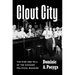 Clout City: The Rise and Fall of the Chicago Political Machine
