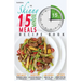 The Skinny 15 Minute Meals Recipe Book: Delicious, Nutritious & Super-Fast Meals in 15 Minutes or Less. All Under 300, 400 & 500 Calories.