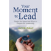 Your Moment to Lead: Simple But Important Ways to Prepare for Leadership