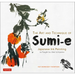 The Art and Technique of Sumi-E: Japanese Ink Painting as Taught by Ukai Uchiyama