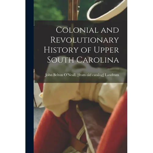 Colonial and Revolutionary History of Upper South Carolina