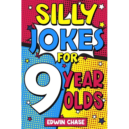 Silly Jokes For 9 Year Olds: Laugh Out Loud Fun For 9 Year Olds