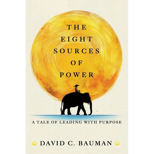 The Eight Sources of Power: A Tale of Leading with Purpose