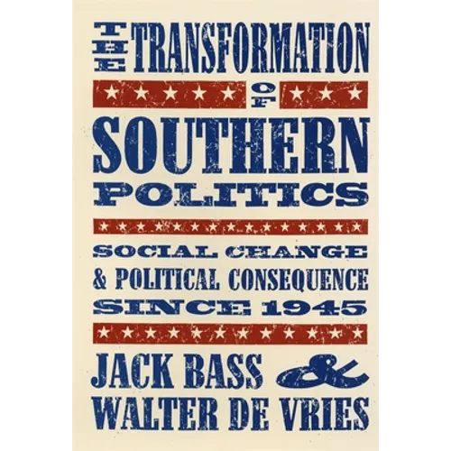 The Transformation of Southern Politics: Social Change & Political Consequence Since 1945