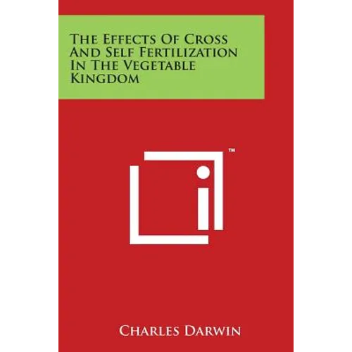The Effects of Cross and Self Fertilization in the Vegetable Kingdom
