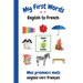 My First Words A - Z English to French: Bilingual Learning Made Fun and Easy with Words and Pictures