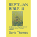 Reptilian Bible III: 3rd Testament of Reptilia, Matrix of The Snake, & How The Lizard Operates