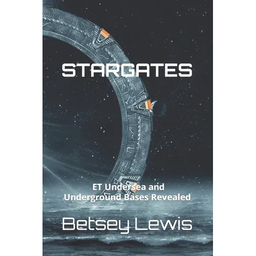 Stargates: ET Undersea and Underground Bases Revealed