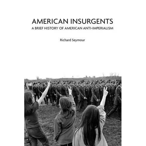 American Insurgents: A Brief History of American Anti-Imperialism