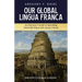 Our Global Lingua Franca: An Educator's Guide to Spreading English Where EFL Doesn't Work