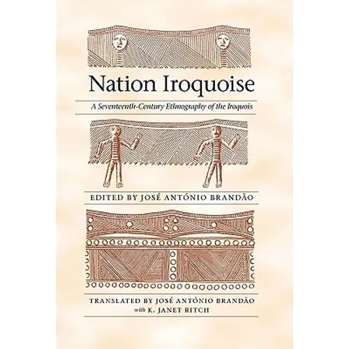 Nation Iroquoise: A Seventeenth-Century Ethnography of the Iroquois