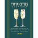 Twin Cities Cocktails: An Elegant Collection of Over 100 Recipes Inspired by Minneapolis and Saint Paul