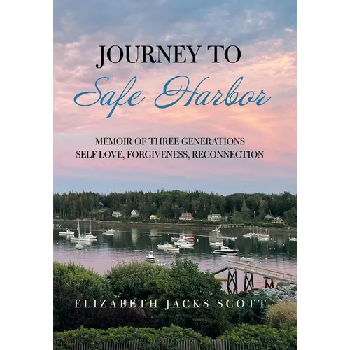 Journey to Safe Harbor: Memoir of Three Generations Self Love, Forgiveness, Reconnection