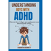 Understanding Boys with ADHD: Complete guide to parenting behavioral disorder in boys with ADHD