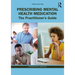 Prescribing Mental Health Medication: The Practitioner's Guide