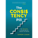 The Consistency Pill for Network Marketing Success: The 7 Step System to Increase Sales and Transform Your MLM Business